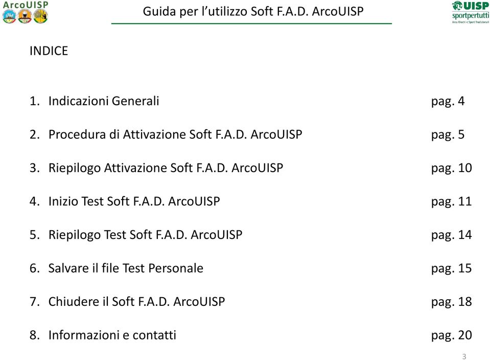 Inizio Test Soft F.A.D. ArcoUISP pag. 11 5. Riepilogo Test Soft F.A.D. ArcoUISP pag. 14 6.