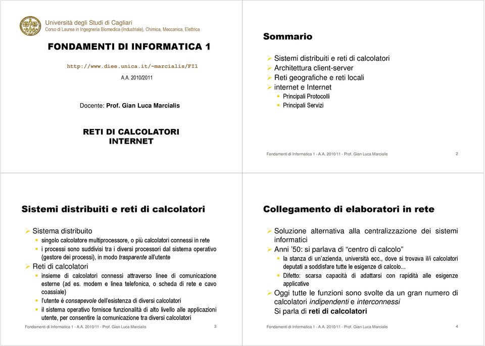 CALCOLATORI INTERNET Fondamenti di Informatica 1 - A.A. 2010/11 - Prof.