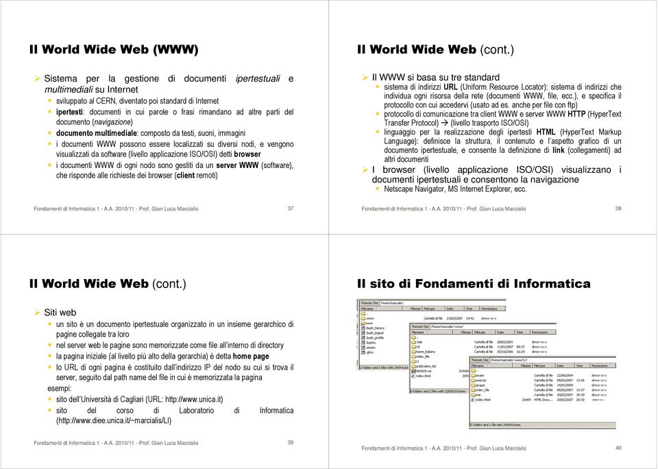parti del documento (navigazione) documento multimediale: composto da testi, suoni, immagini i documenti WWW possono essere localizzati su diversi nodi, e vengono visualizzati da software (livello