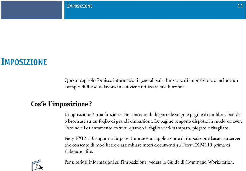 Le pagine vengono disposte in modo da avere l ordine e l orientamento corretti quando il foglio verrà stampato, piegato e ritagliato. Fiery EXP4110 supporta Impose.