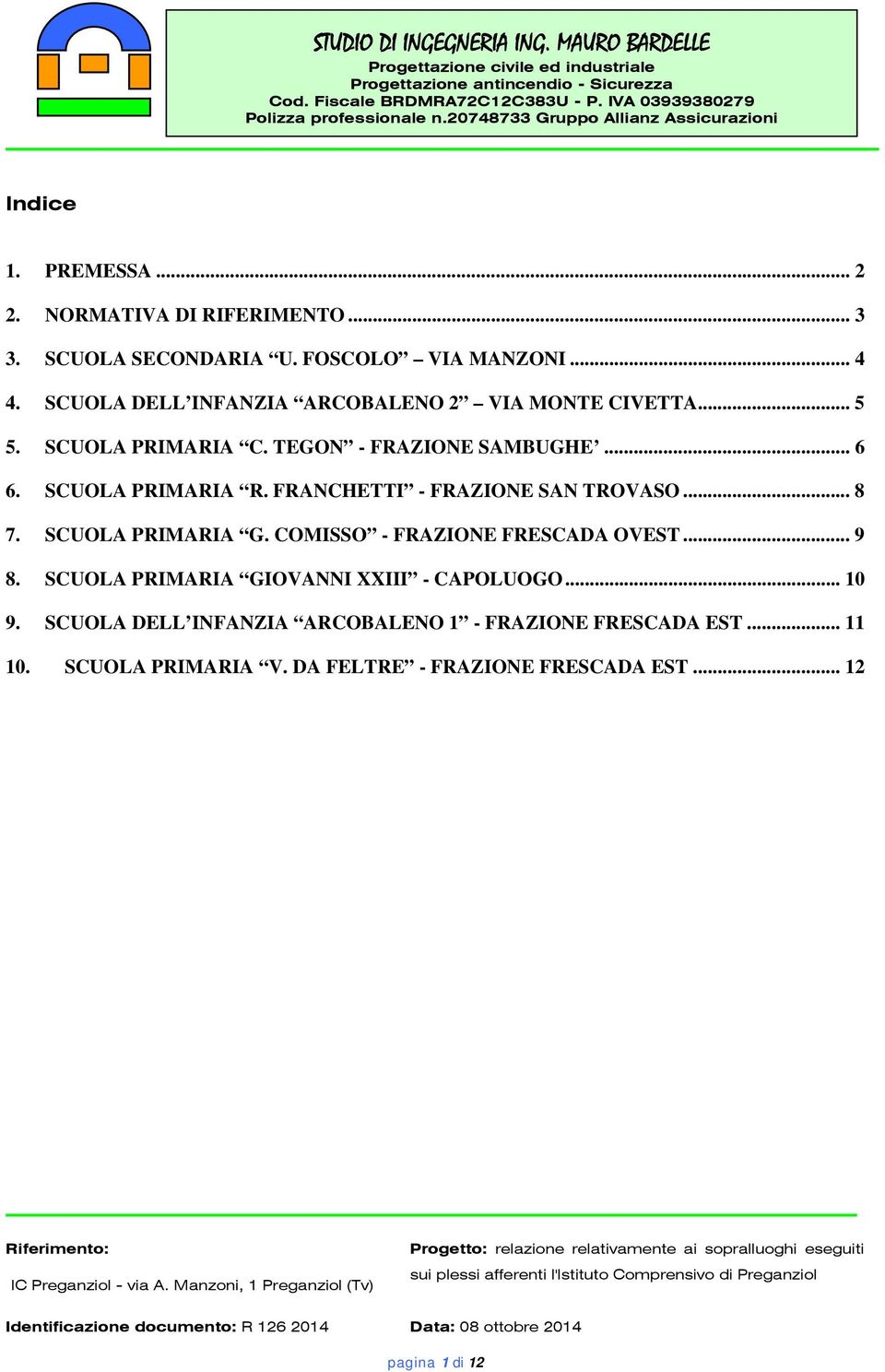 FRANCHETTI - FRAZIONE SAN TROVASO... 8 7. SCUOLA PRIMARIA G. COMISSO - FRAZIONE FRESCADA OVEST... 9 8.