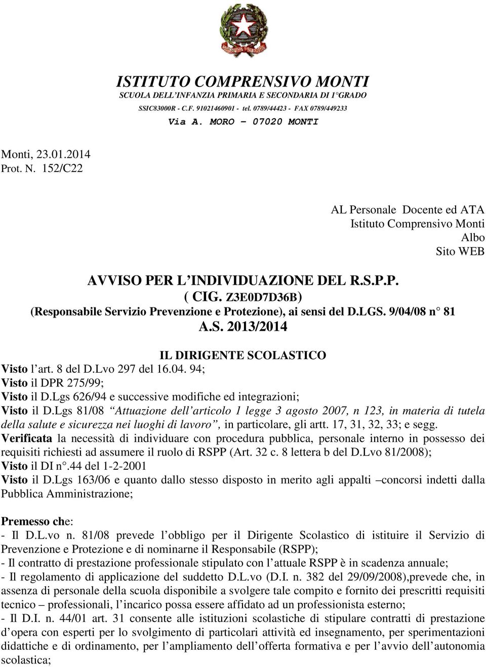 Z3E0D7D36B) (Responsabile Servizio Prevenzione e Protezione), ai sensi del D.LGS. 9/04/08 n 81 A.S. 2013/2014 IL DIRIGENTE SCOLASTICO Visto l art. 8 del D.Lvo 297 del 16.04. 94; Visto il DPR 275/99; Visto il D.