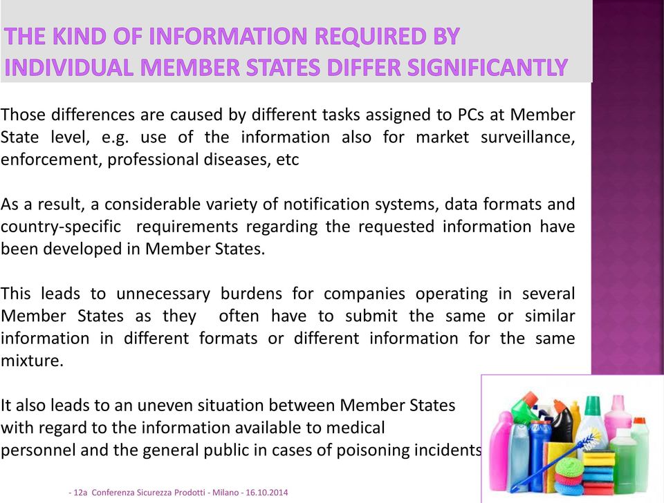 use of the information also for market surveillance, enforcement, professional diseases, etc As a result, a considerable variety of notification systems, data formats and country-specific