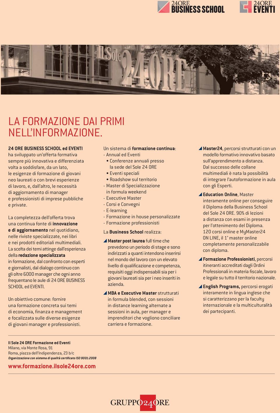 esperienze di lavoro, e, dall altro, le necessità di aggiornamento di manager e professionisti di imprese pubbliche e private.