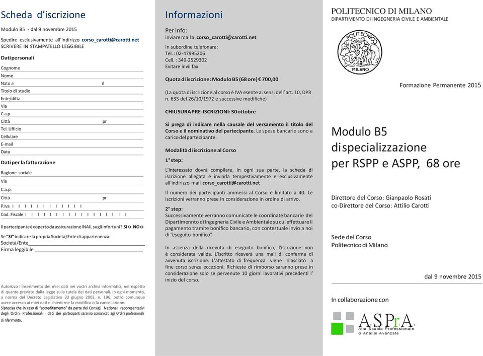 Iva I I I I I I I I I I I I Cod. Fiscale I I I I I I I I I I I I I I I I I Il partecipante è coperto da assicurazione INAIL sugli infortuni?