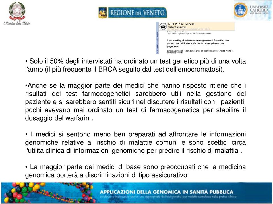 risultati con i pazienti, pochi avevano mai ordinato un test di farmacogenetica per stabilire il dosaggio del warfarin.