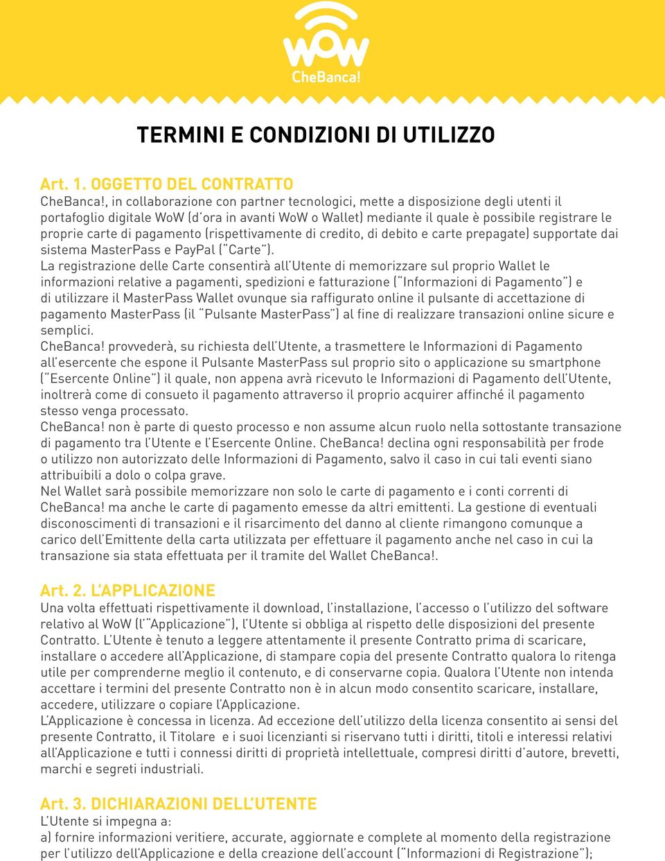 pagamento (rispettivamente di credito, di debito e carte prepagate) supportate dai sistema MasterPass e PayPal ( Carte ).