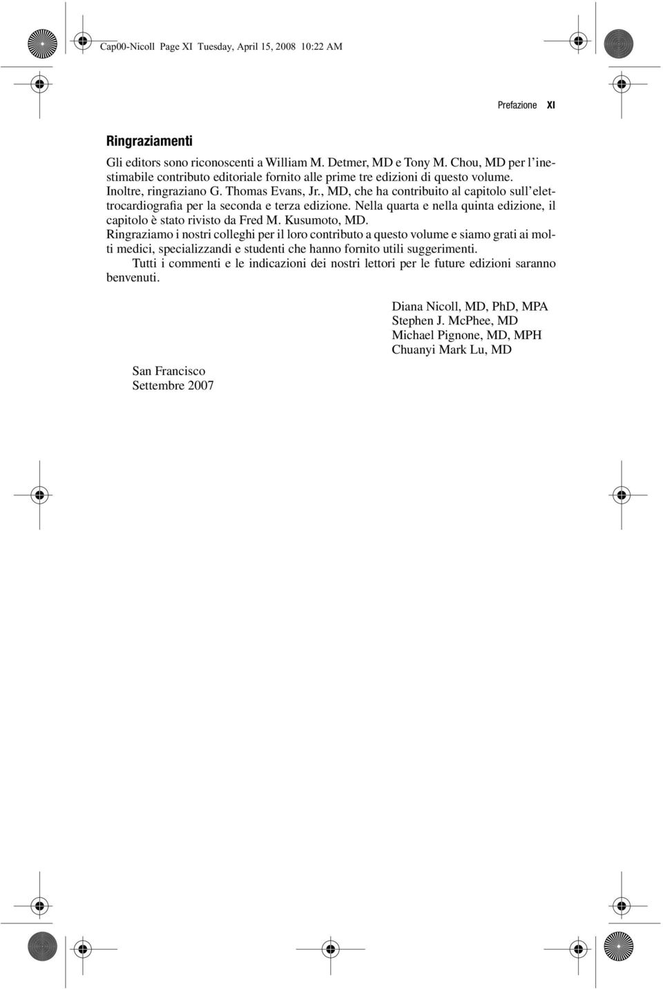 , MD, che ha contribuito al capitolo sull elettrocardiografia per la seconda e terza edizione. Nella quarta e nella quinta edizione, il capitolo è stato rivisto da Fred M. Kusumoto, MD.