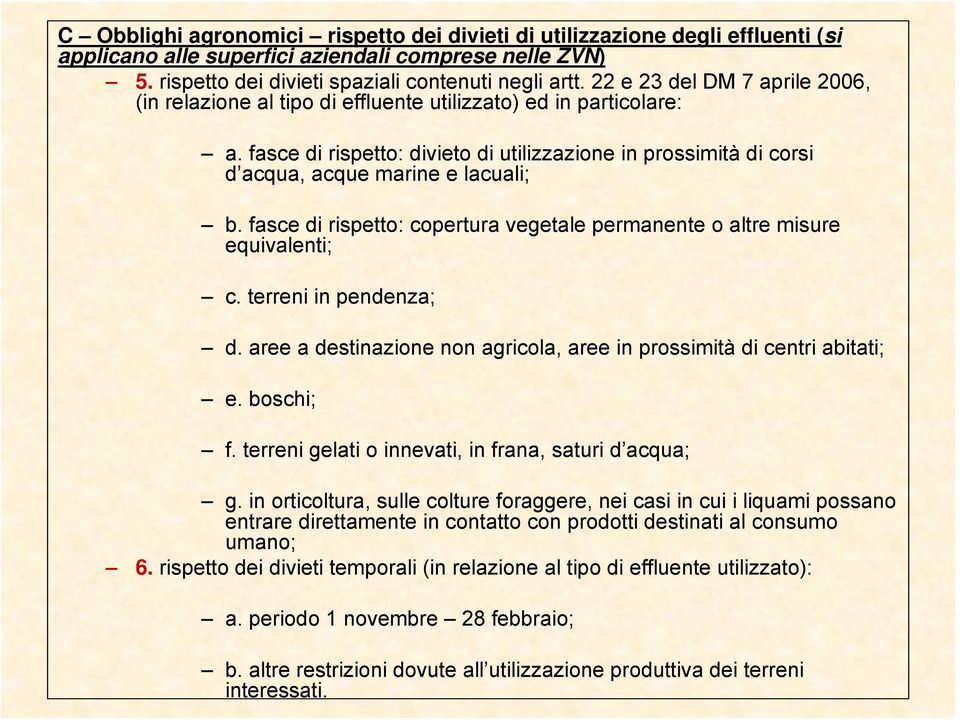 fasce di rispetto: divieto di utilizzazione in prossimità di corsi d acqua, acque marine e lacuali; b. fasce di rispetto: copertura vegetale permanente o altre misure equivalenti; c.