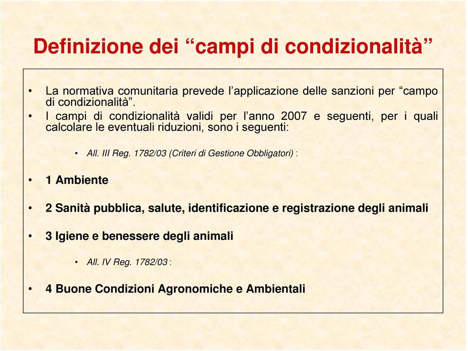 I campi di condizionalità validi per l anno 2007 e seguenti, per i quali calcolare le eventuali riduzioni, sono i seguenti: