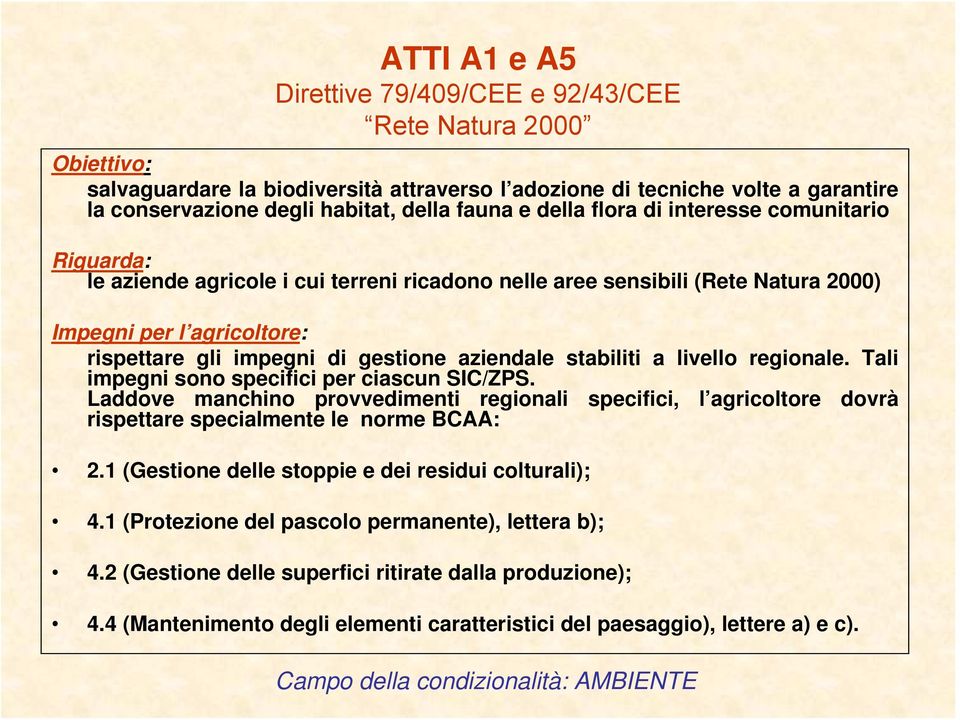 aziendale stabiliti a livello regionale. Tali impegni sono specifici per ciascun SIC/ZPS.