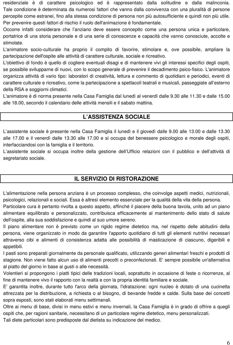 quindi non più utile. Per prevenire questi fattori di rischio il ruolo dell'animazione è fondamentale.