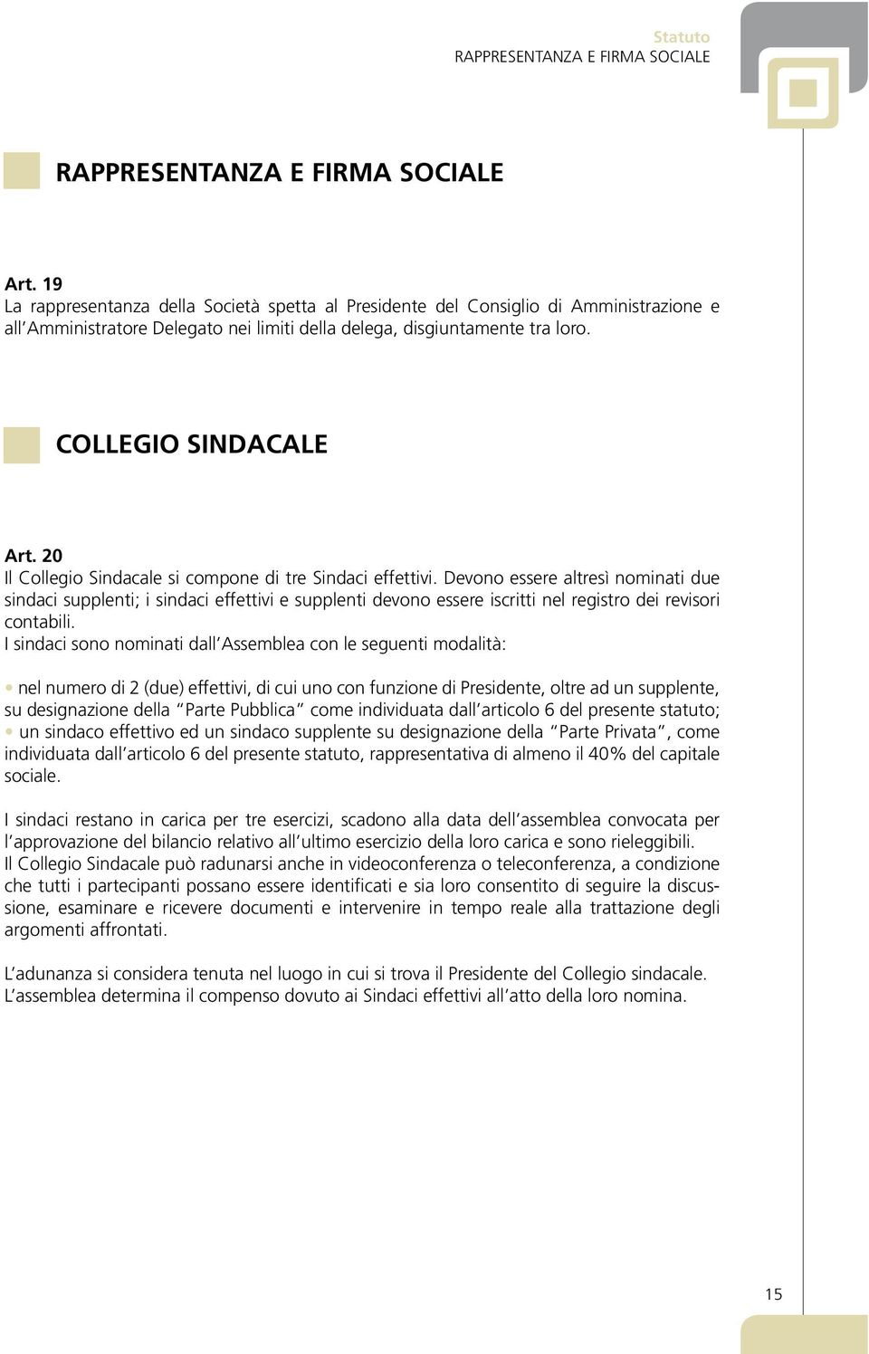 20 Il Collegio Sindacale si compone di tre Sindaci effettivi.