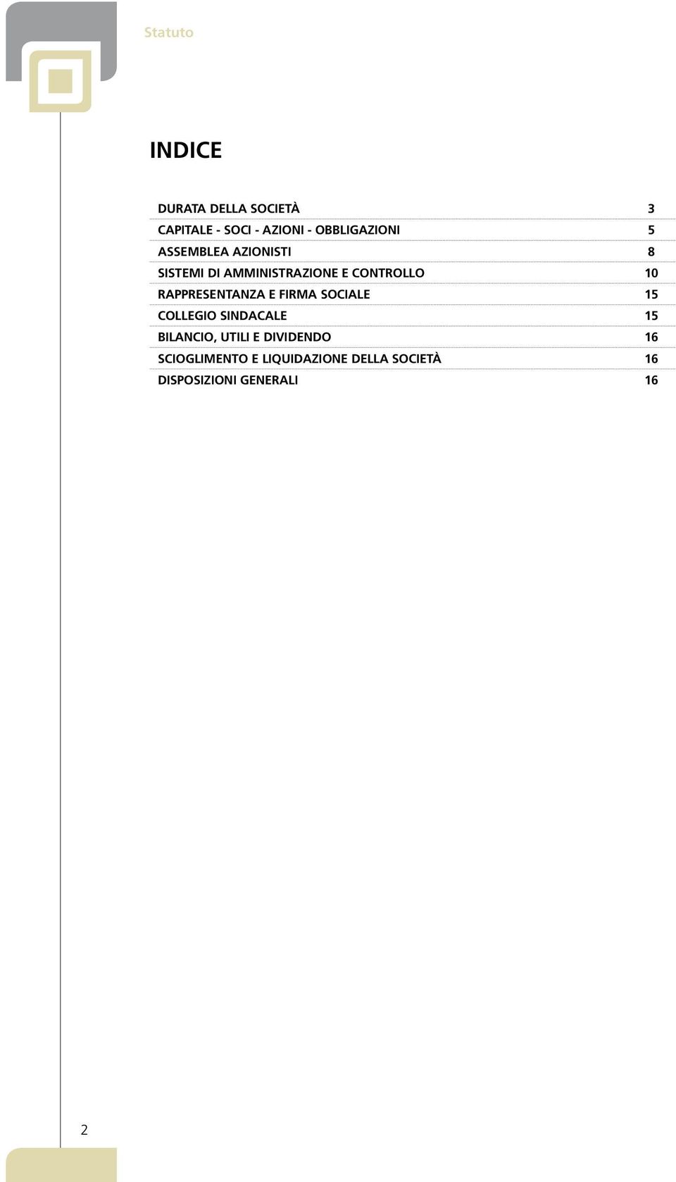 RAPPRESENTANZA E FIRMA SOCIALE 15 COLLEGIO SINDACALE 15 BILANCIO, UTILI E