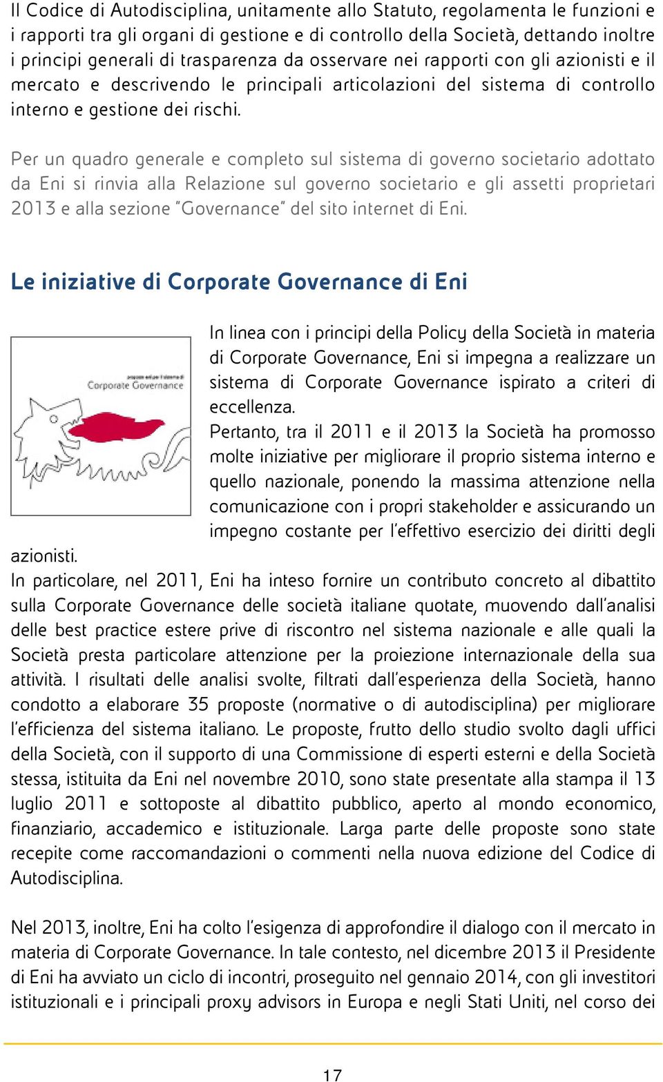 Per un quadro generale e completo sul sistema di governo societario adottato da Eni si rinvia alla Relazione sul governo societario e gli assetti proprietari 2013 e alla sezione Governance del sito