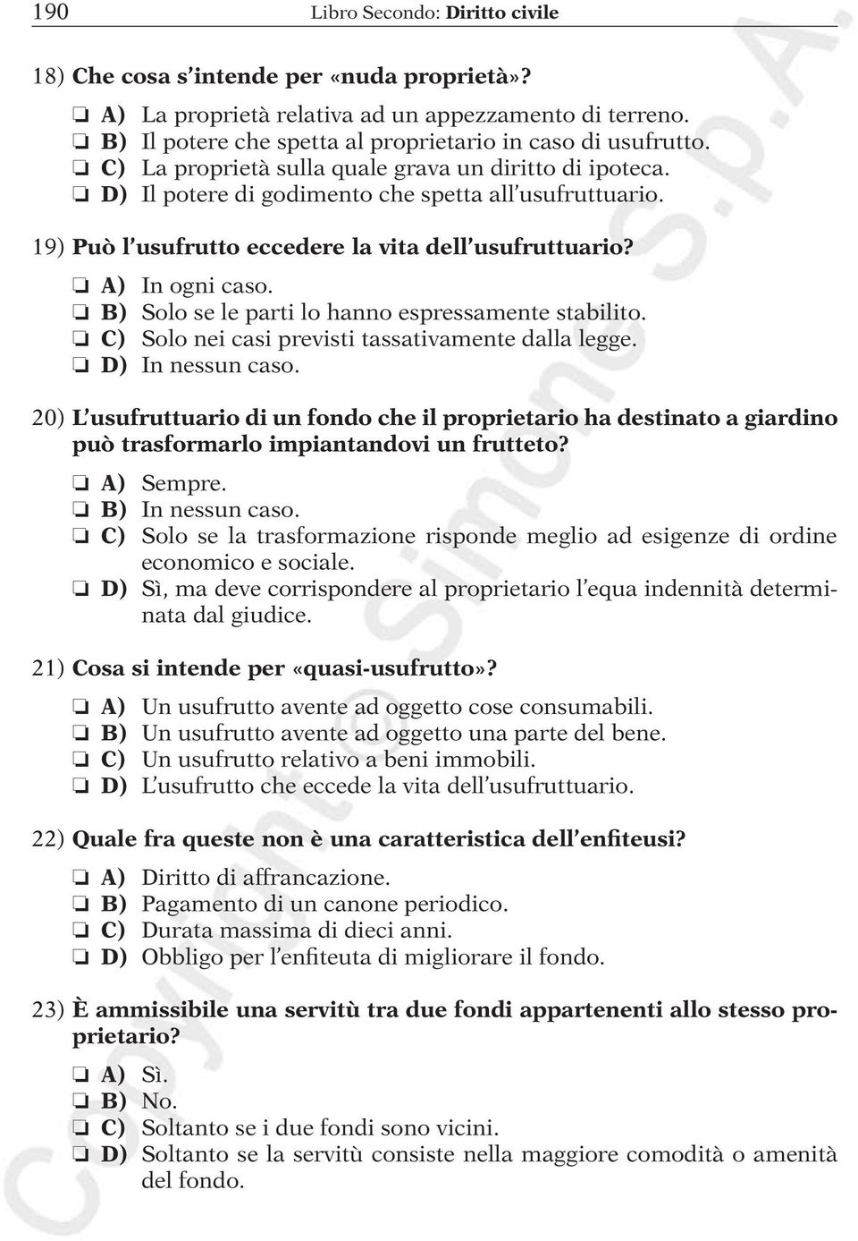 B) Solo se le parti lo hanno espressamente stabilito. C) Solo nei casi previsti tassativamente dalla legge. D) In nessun caso.