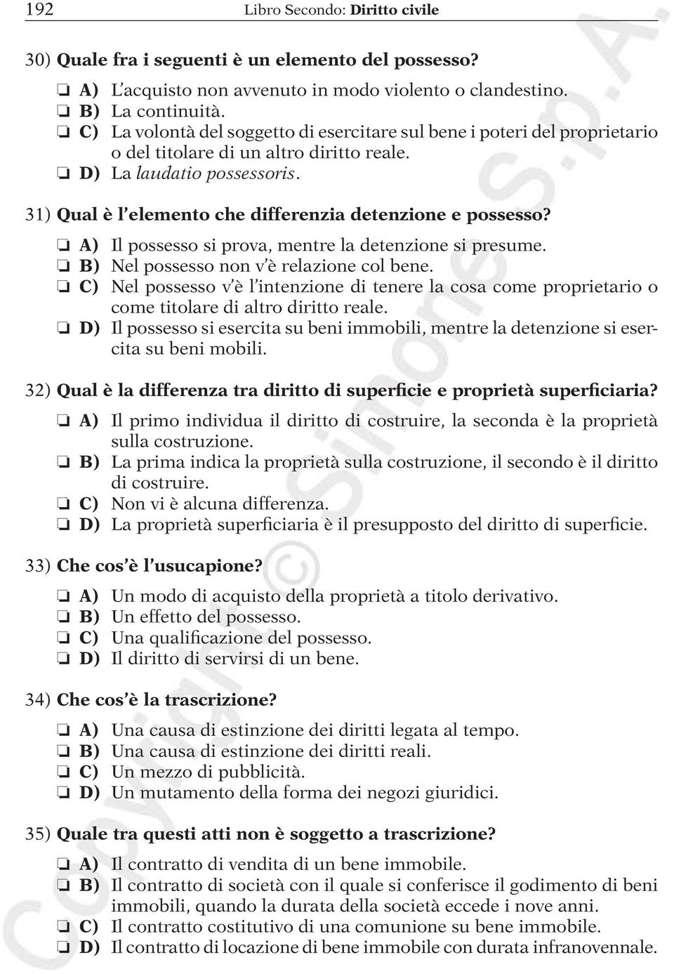 31) Qual è l elemento che differenzia detenzione e possesso? A) Il possesso si prova, mentre la detenzione si presume. B) Nel possesso non v è relazione col bene.