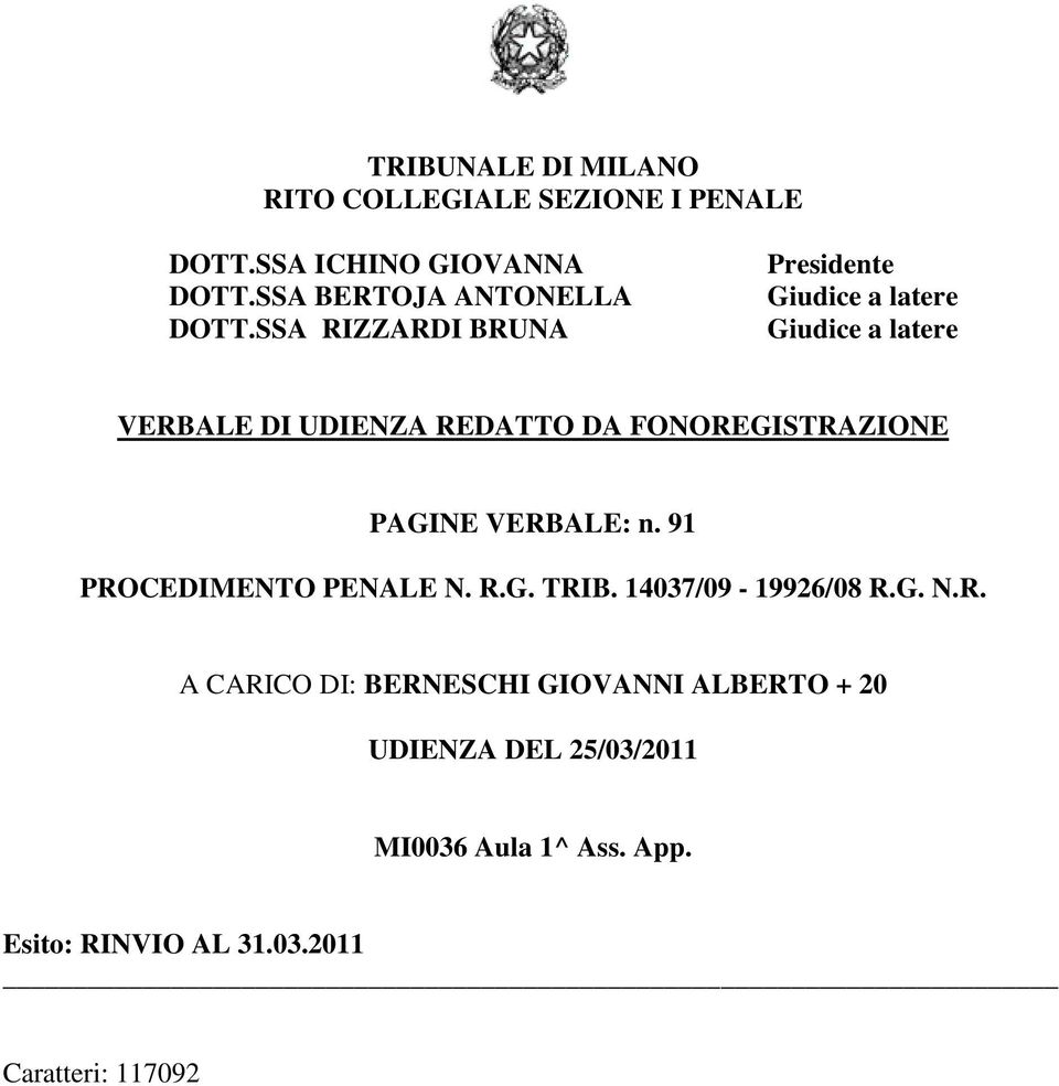 FONOREGISTRAZIONE PAGINE VERBALE: n. 91 PROCEDIMENTO PENALE N. R.G. TRIB. 14037/09-19926/08 R.G. N.R. A CARICO DI: BERNESCHI GIOVANNI ALBERTO + 20 UDIENZA DEL 25/03/2011 MI0036 Aula 1^ Ass.