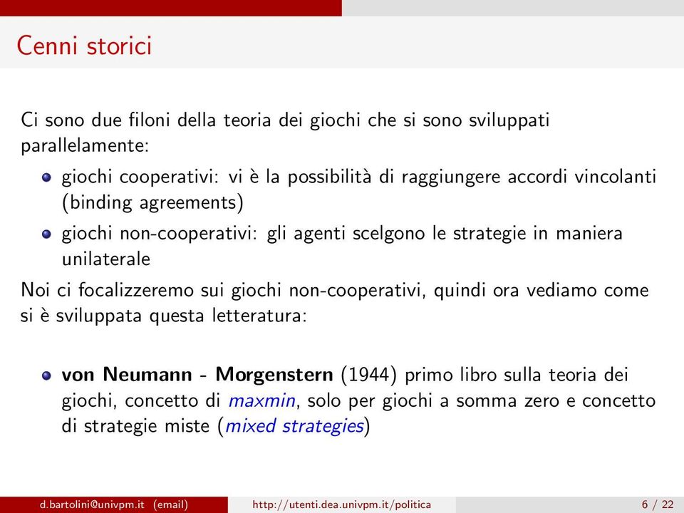 non-cooperativi, quindi ora vediamo come si è sviluppata questa letteratura: von Neumann - Morgenstern (1944) primo libro sulla teoria dei giochi, concetto