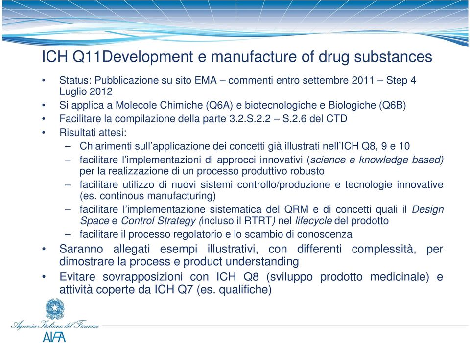 S.2.2 S.2.6 del CTD Risultati attesi: Chiarimenti sull applicazione dei concetti già illustrati nell ICH Q8, 9 e 10 facilitare l implementazioni di approcci innovativi (science e knowledge based) per