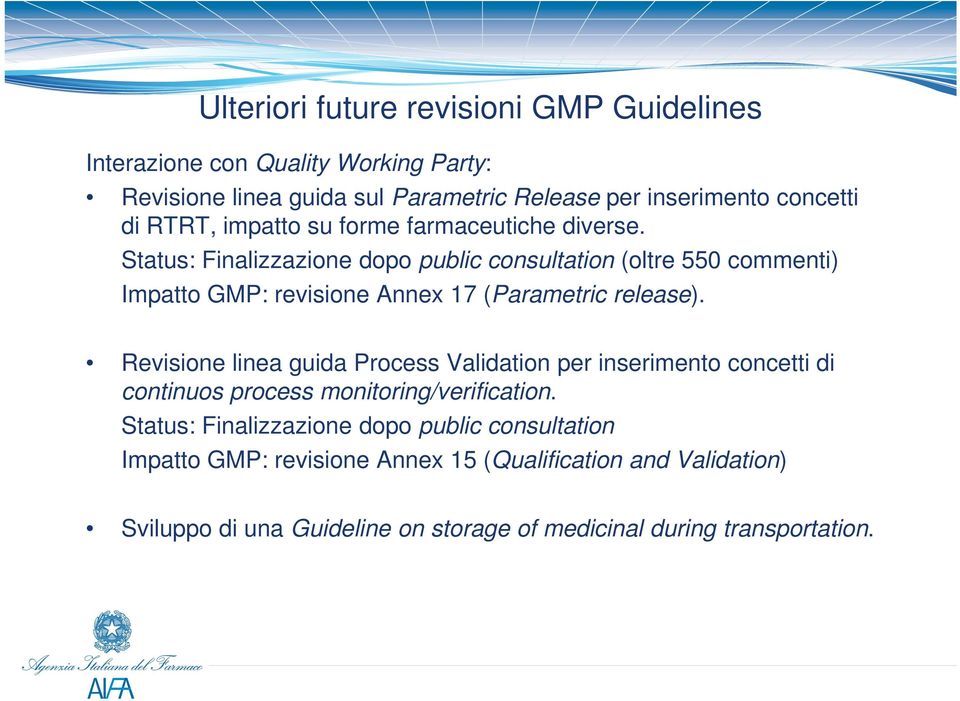 Status: Finalizzazione dopo public consultation (oltre 550 commenti) Impatto GMP: revisione Annex 17 (Parametric release).