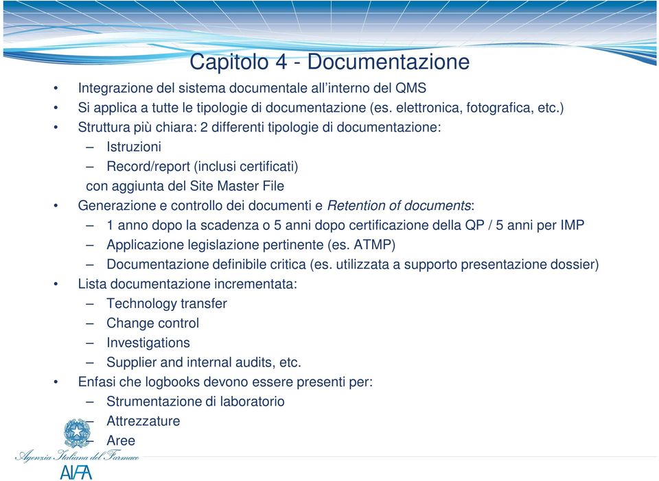 documents: 1 anno dopo la scadenza o 5 anni dopo certificazione della QP / 5 anni per IMP Applicazione legislazione pertinente (es. ATMP) Documentazione definibile critica (es.