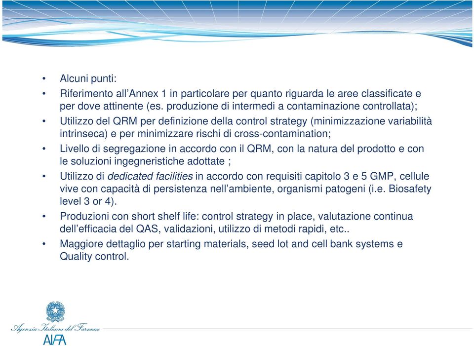 Livello di segregazione in accordo con il QRM, con la natura del prodotto e con le soluzioni ingegneristiche adottate ; Utilizzo di dedicated facilities in accordo con requisiti capitolo 3 e 5 GMP,