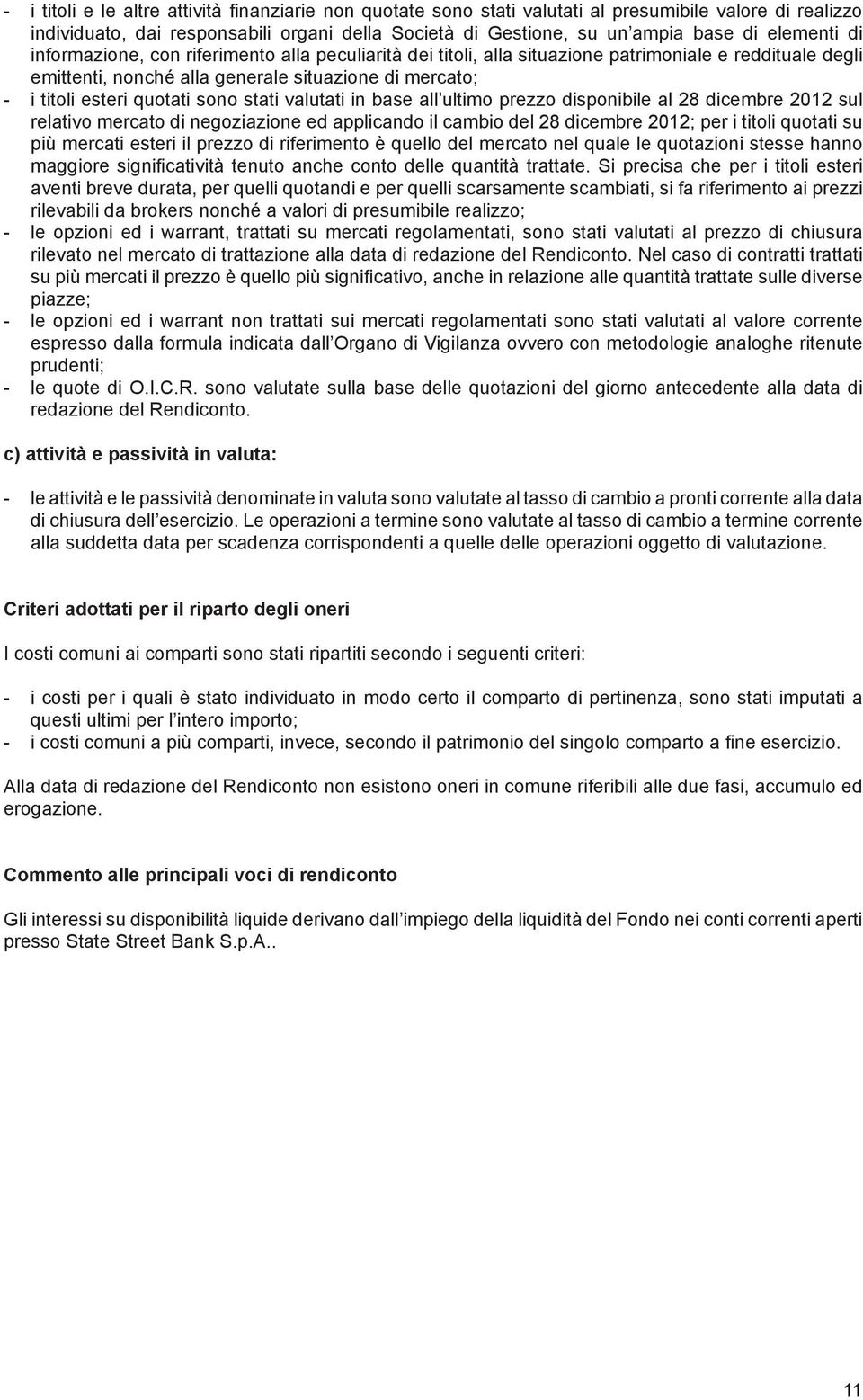 sono stati valutati in base all ultimo prezzo disponibile al 28 dicembre 2012 sul relativo mercato di negoziazione ed applicando il cambio del 28 dicembre 2012; per i titoli quotati su più mercati