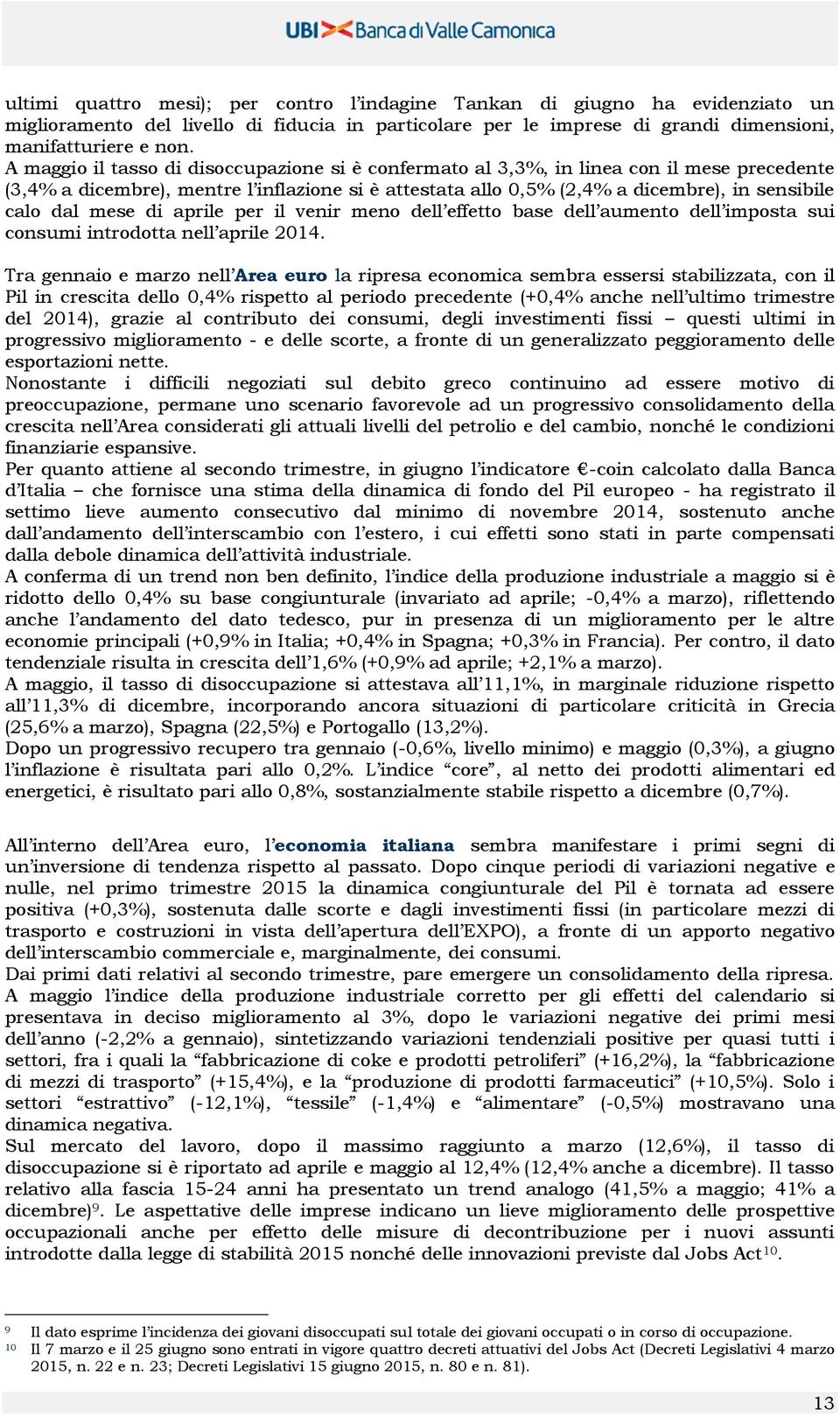 mese di aprile per il venir meno dell effetto base dell aumento dell imposta sui consumi introdotta nell aprile 2014.