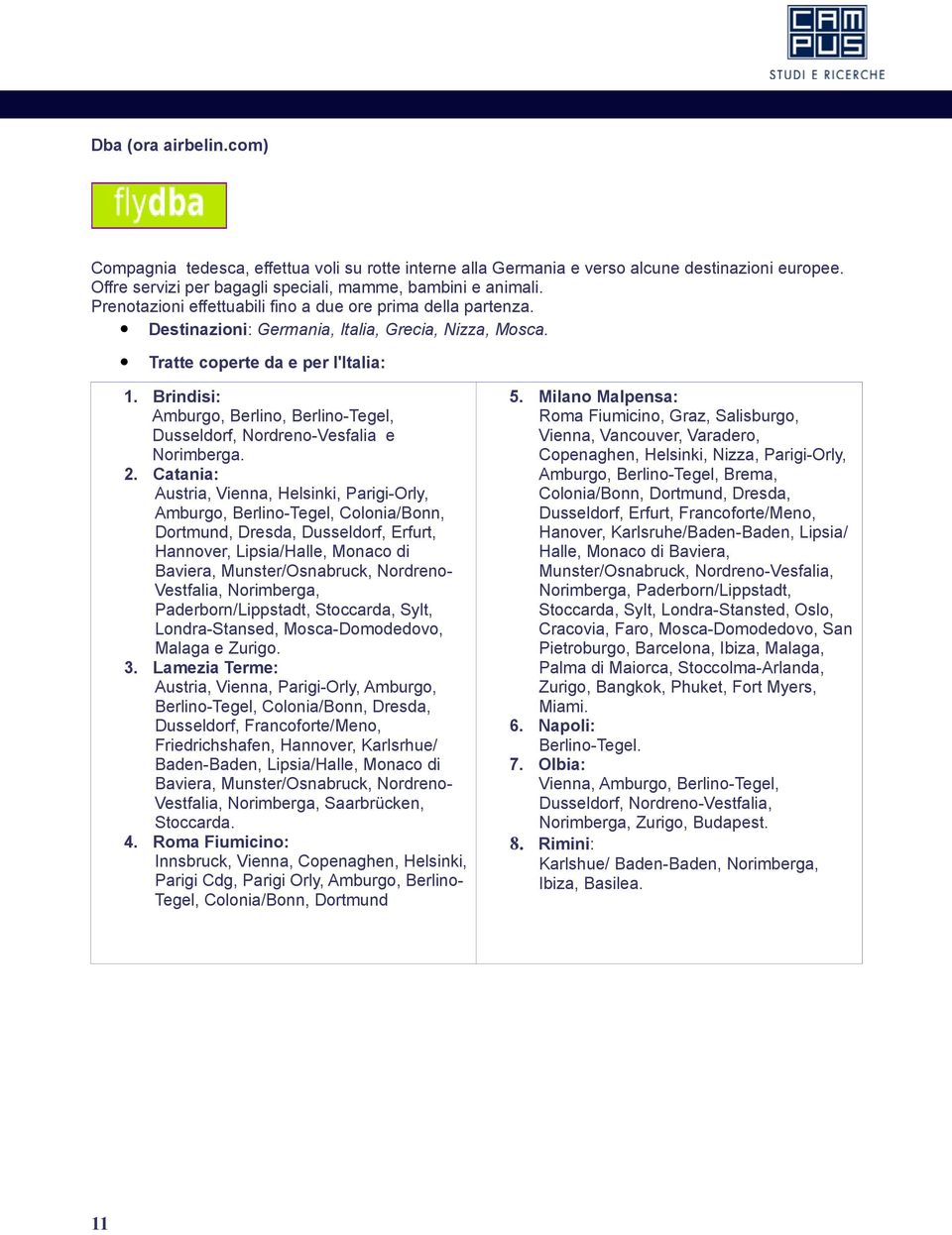 Brindisi: Amburgo, Berlino, Berlino-Tegel, Dusseldorf, Nordreno-Vesfalia e Norimberga. 2.