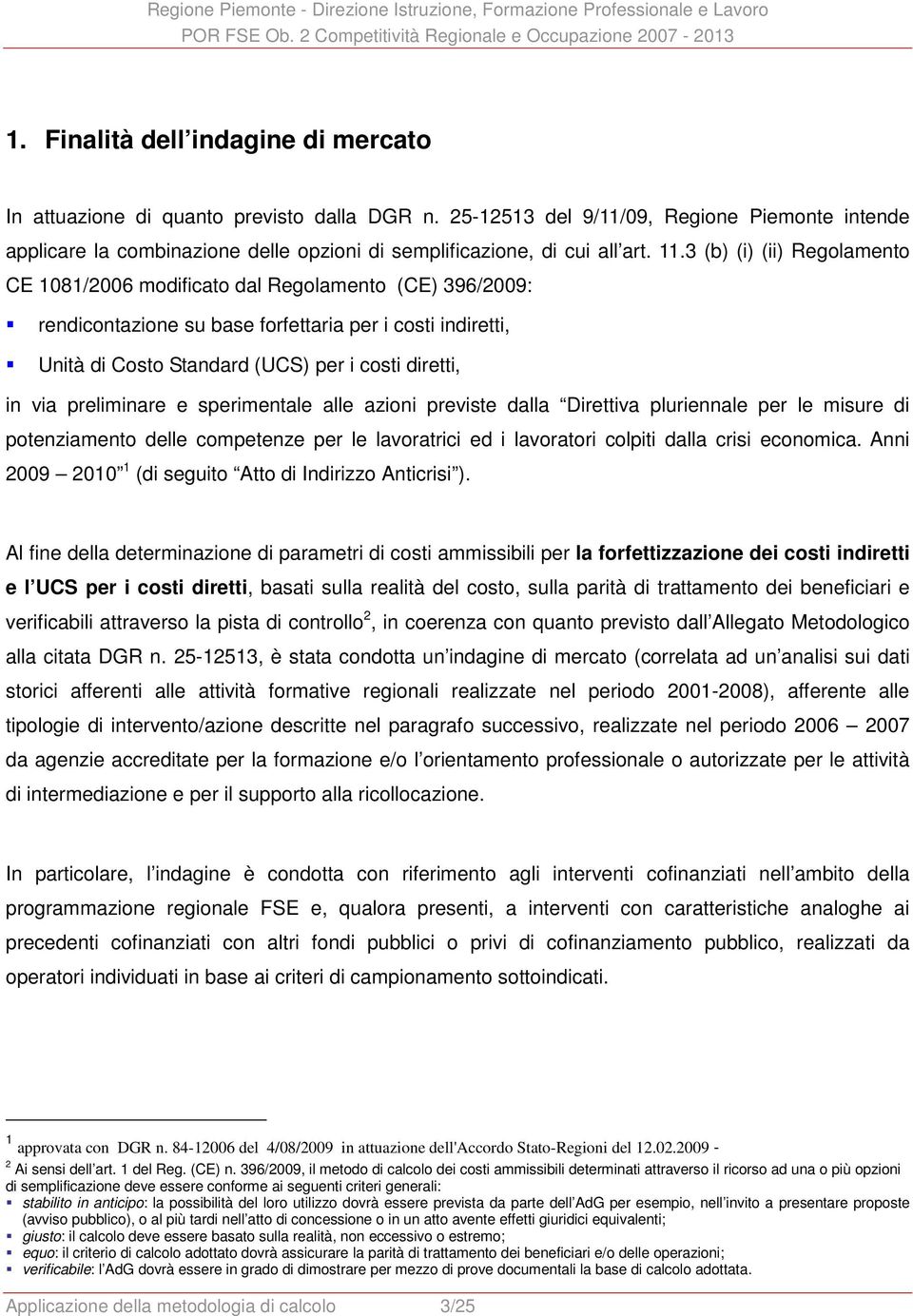 3 (b) (i) (ii) Regolamento CE 1081/2006 modificato dal Regolamento (CE) 396/2009: rendicontazione su base forfettaria per i costi indiretti, Unità di Costo Standard (UCS) per i costi diretti, in via