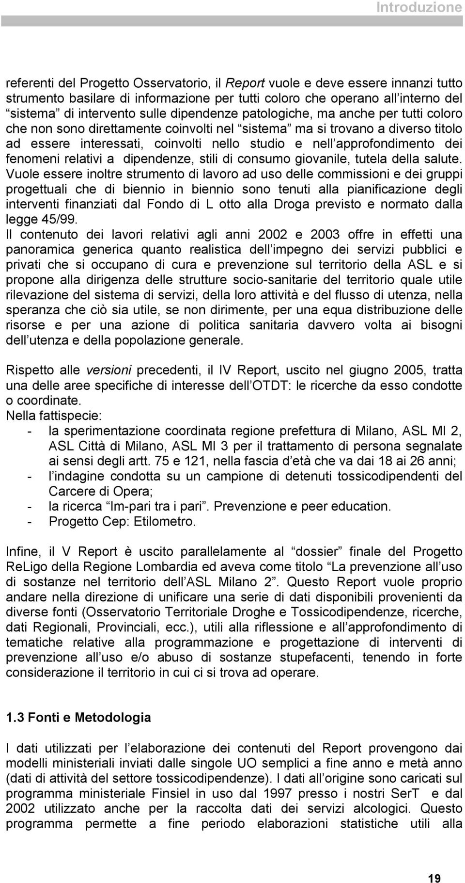 approfondimento dei fenomeni relativi a dipendenze, stili di consumo giovanile, tutela della salute.