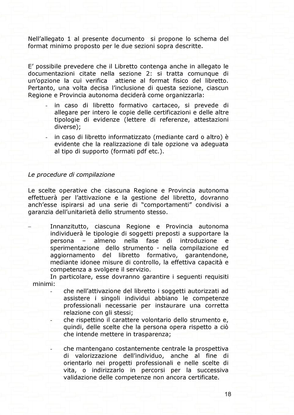 Pertanto, una volta decisa l inclusione di questa sezione, ciascun Regione e Provincia autonoma deciderà come organizzarla: - in caso di libretto formativo cartaceo, si prevede di allegare per intero