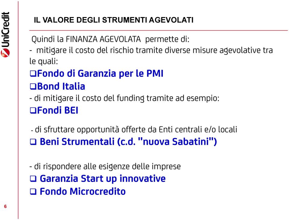 del funding tramite ad esempio: Fondi BEI - di sfruttare opportunità offerte da Enti centrali e/o locali Beni