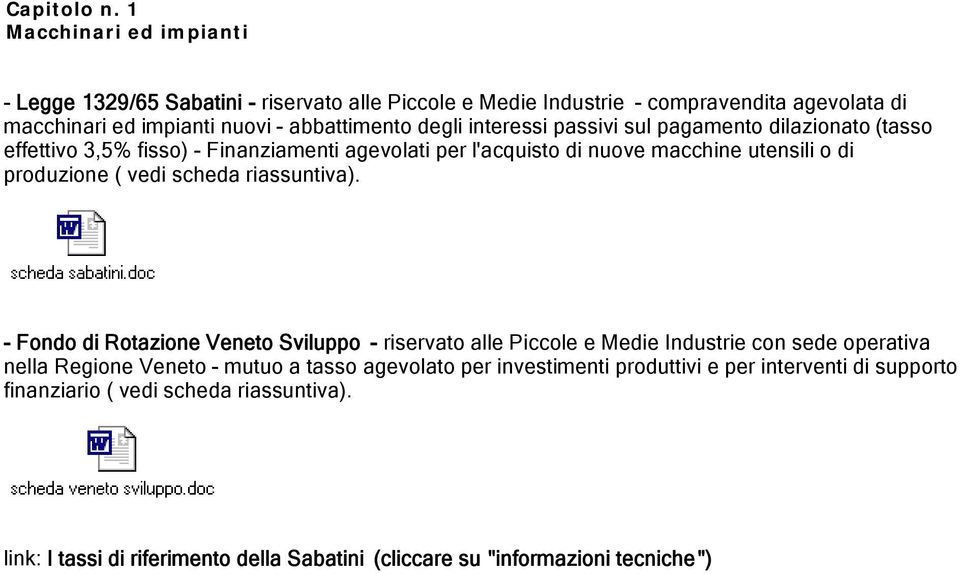 interessi passivi sul pagamento dilazionato (tasso effettivo 3,5% fisso) - Finanziamenti agevolati per l'acquisto di nuove macchine utensili o di produzione ( vedi scheda