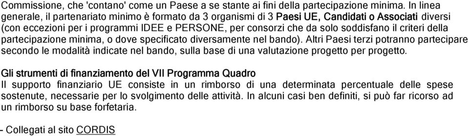 criteri della partecipazione minima, o dove specificato diversamente nel bando).