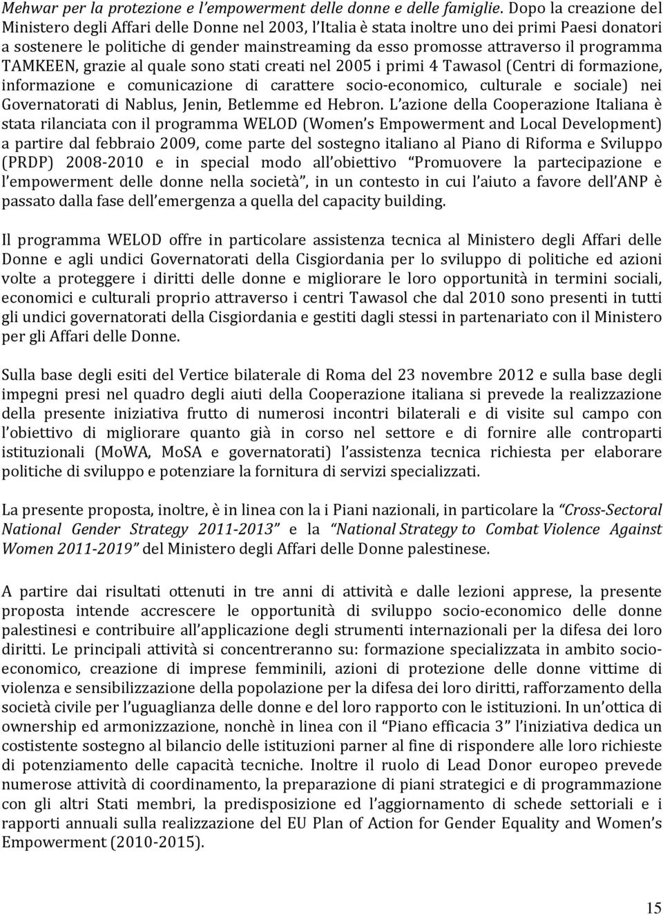 il programma TAMKEEN, grazie al quale sono stati creati nel 2005 i primi 4 Tawasol (Centri di formazione, informazione e comunicazione di carattere socio-economico, culturale e sociale) nei