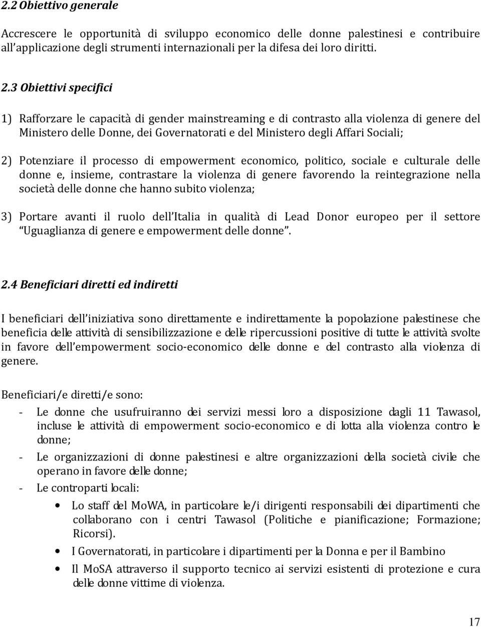 Potenziare il processo di empowerment economico, politico, sociale e culturale delle donne e, insieme, contrastare la violenza di genere favorendo la reintegrazione nella società delle donne che