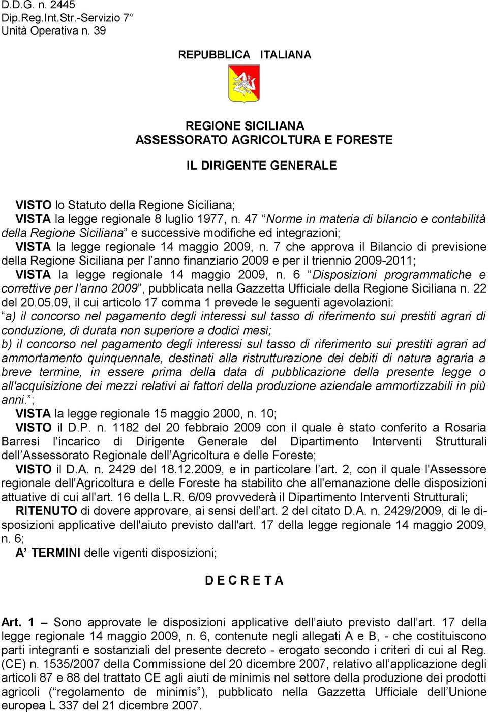 47 Norme in materia di bilancio e contabilità della Regione Siciliana e successive modifiche ed integrazioni; VISTA la legge regionale 14 maggio 2009, n.