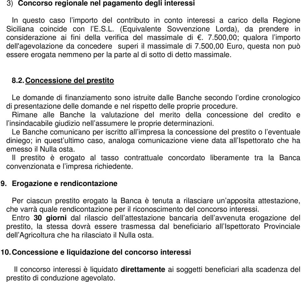 500,00 Euro, questa non può essere erogata nemmeno per la parte al di sotto di detto massimale. 8.2.