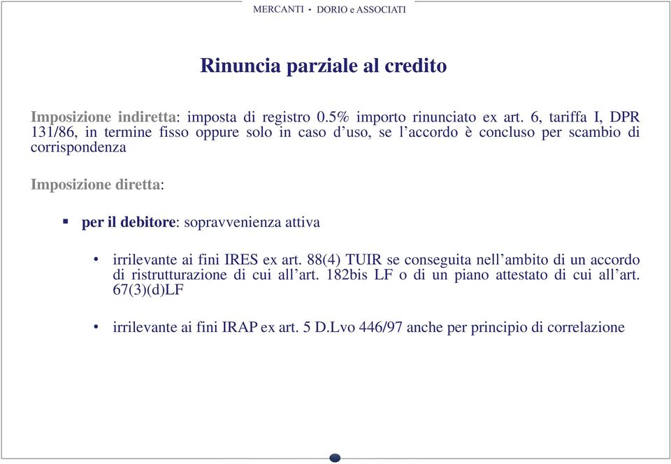 diretta: per il debitore: sopravvenienza attiva irrilevante ai fini IRES ex art.