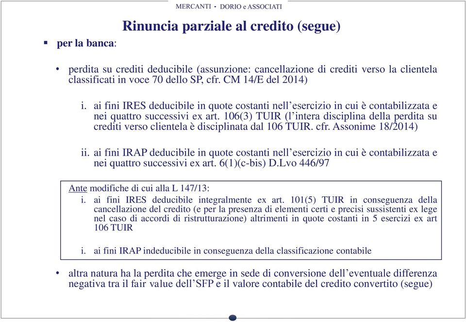 106(3) TUIR (l intera disciplina della perdita su crediti verso clientela è disciplinata dal 106 TUIR. cfr. Assonime 18/2014) ii.