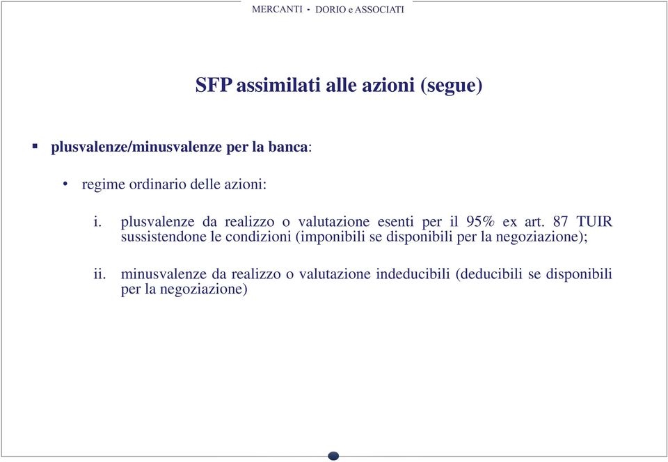 87 TUIR sussistendone le condizioni (imponibili se disponibili per la negoziazione); ii.