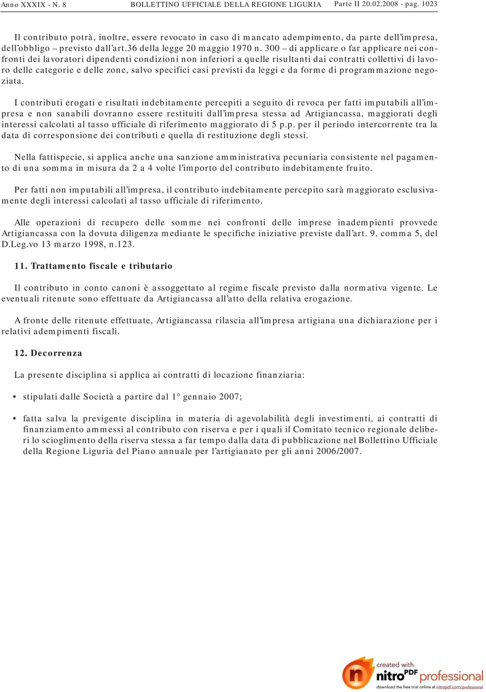 300 di applicare o far applicare nei confronti dei lavoratori dipendenti condizioni non inferiori a quelle risultanti dai contratti collettivi di lavoro delle categorie e delle zone, salvo specifici