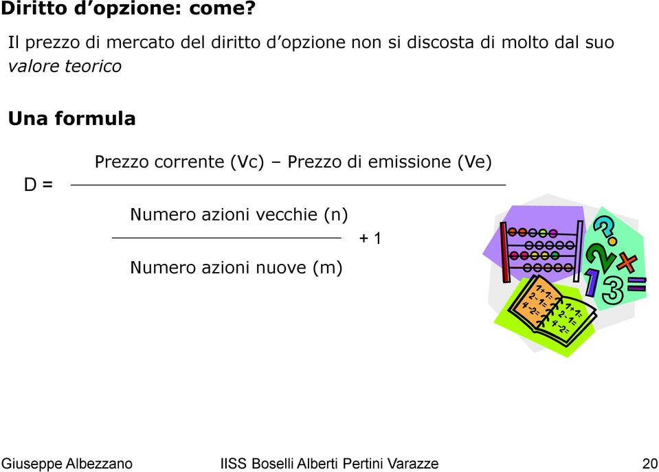 dal suo valore teorico Una formula D = Prezzo corrente (Vc) Prezzo