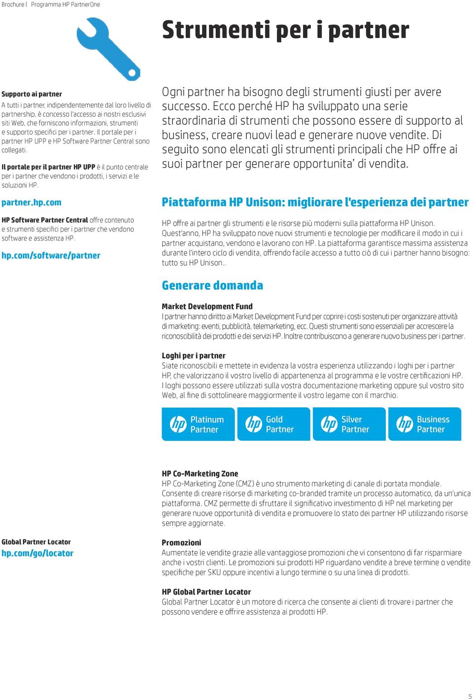 Il portale per il partner HP UPP è il punto centrale per i partner che vendono i prodotti, i servizi e le soluzioni HP. partner.hp.