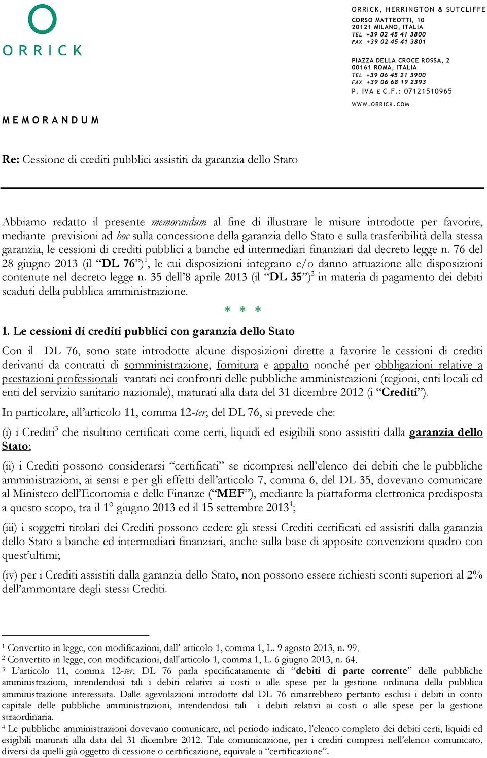 COM Re: Cessione di crediti pubblici assistiti da garanzia dello Stato Abbiamo redatto il presente memorandum al fine di illustrare le misure introdotte per favorire, mediante previsioni ad hoc sulla