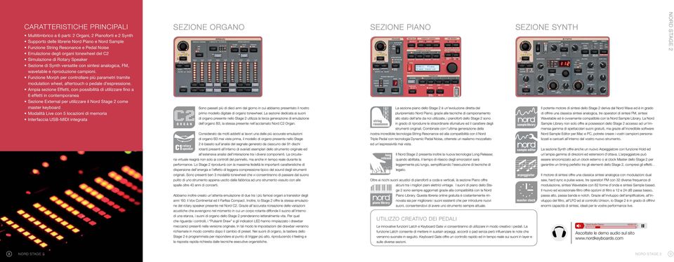 Funzione Morph per controllare più parametri tramite modulation wheel, aftertouch o pedale d espressione.