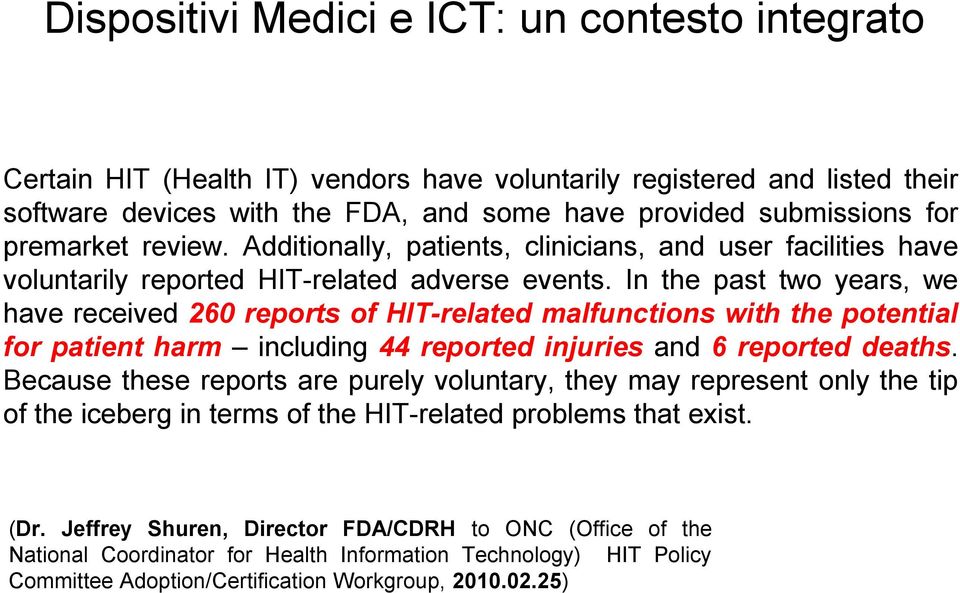 In the past two years, we have received 260 reports of HIT-related malfunctions with the potential for patient harm including 44 reported injuries and 6 reported deaths.