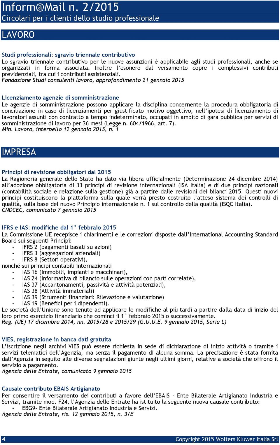 Fondazione Studi consulenti lavoro, approfondimento 21 gennaio 2015 Licenziamento agenzie di somministrazione Le agenzie di somministrazione possono applicare la disciplina concernente la procedura